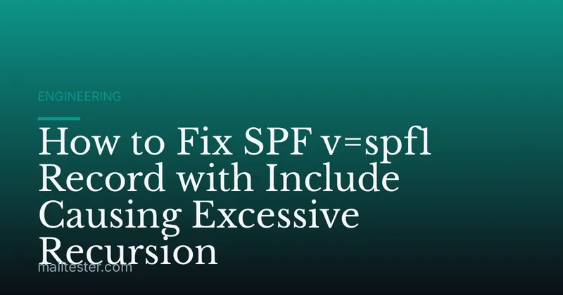 How to Fix SPF v=spf1 Record with Include Causing Excessive Recursion