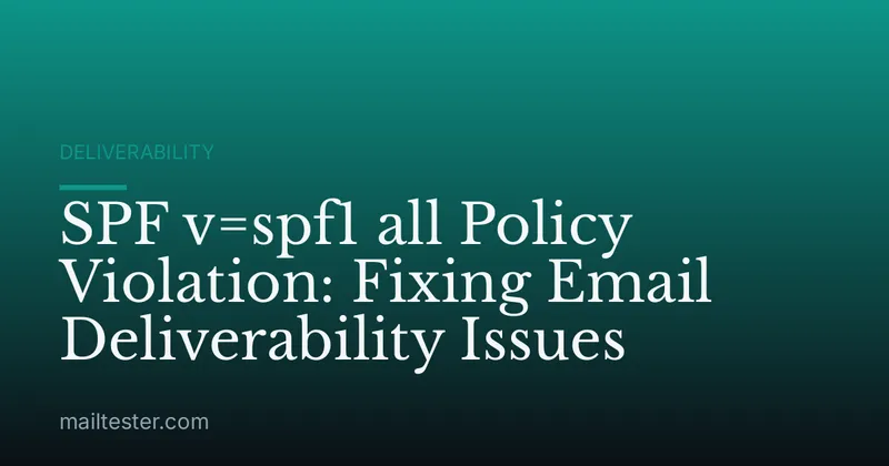 SPF v=spf1 all Policy Violation: Fixing Email Deliverability Issues