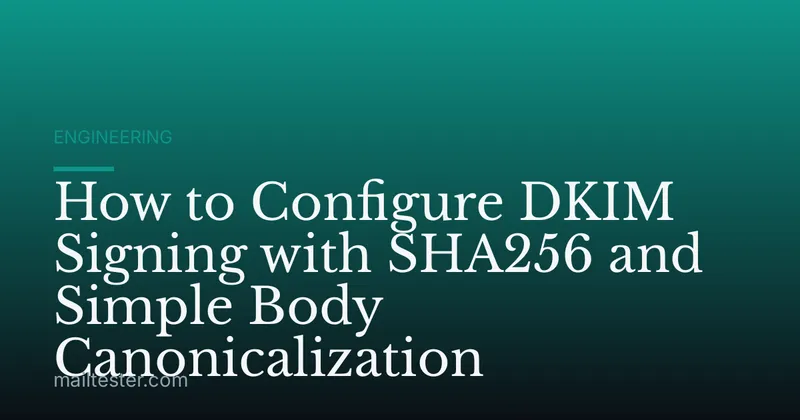How to Configure DKIM Signing with SHA256 and Simple Body Canonicalization