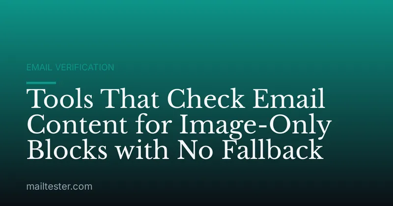 Tools That Check Email Content for Image-Only Blocks with No Fallback