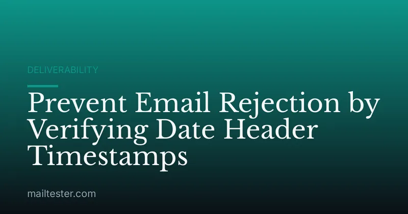 Prevent Email Rejection by Verifying Date Header Timestamps