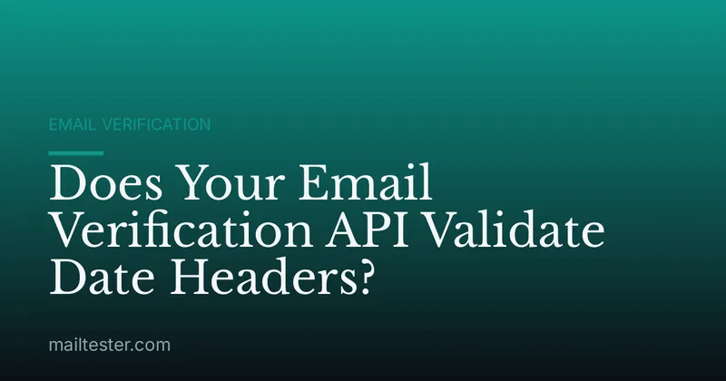 Does Your Email Verification API Validate Date Headers?