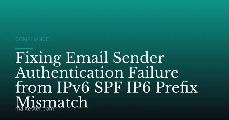 Fixing Email Sender Authentication Failure from IPv6 SPF IP6 Prefix Mismatch