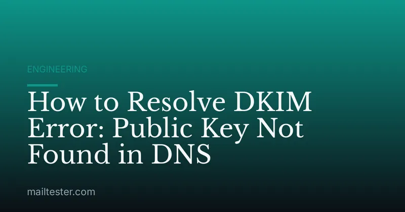 How to Resolve DKIM Error: Public Key Not Found in DNS