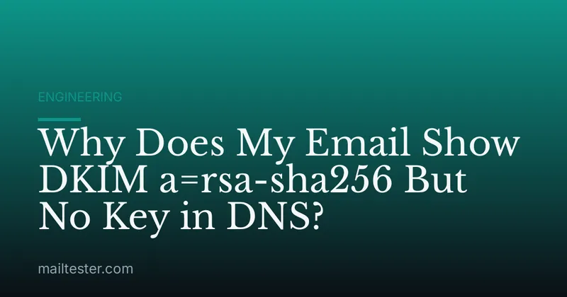 Why Does My Email Show DKIM a=rsa-sha256 But No Key in DNS?