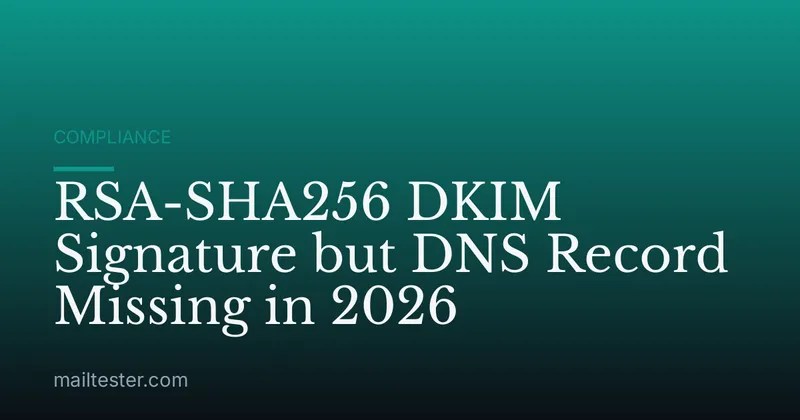 RSA-SHA256 DKIM Signature but DNS Record Missing in 2026