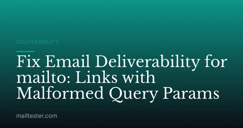 Fix Email Deliverability for mailto: Links with Malformed Query Params