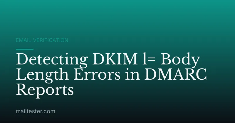 Detecting DKIM l= Body Length Errors in DMARC Reports