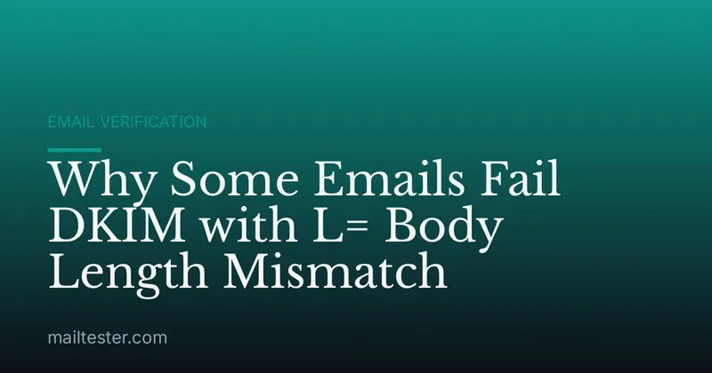 Why Some Emails Fail DKIM with L= Body Length Mismatch