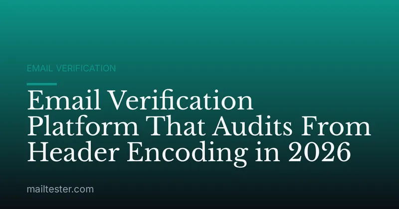 Email Verification Platform That Audits From Header Encoding in 2026