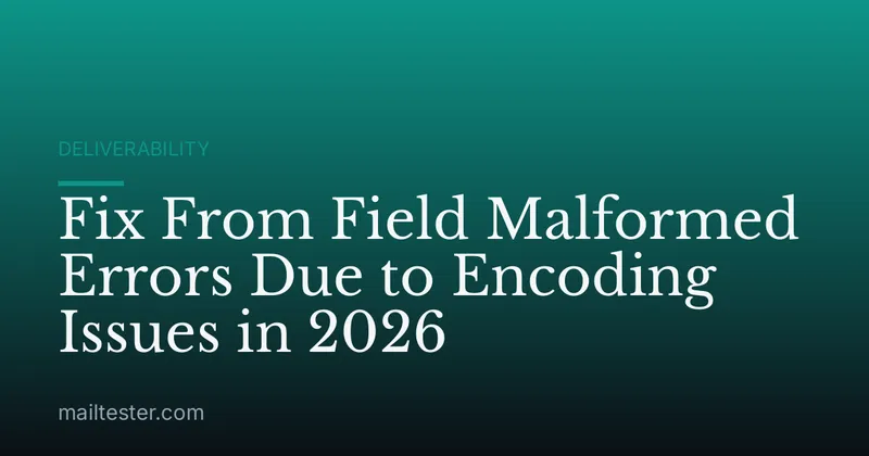 Fix From Field Malformed Errors Due to Encoding Issues in 2026