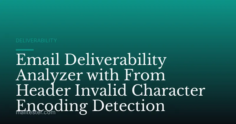 Email Deliverability Analyzer with From Header Invalid Character Encoding Detection