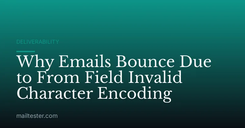 Why Emails Bounce Due to From Field Invalid Character Encoding