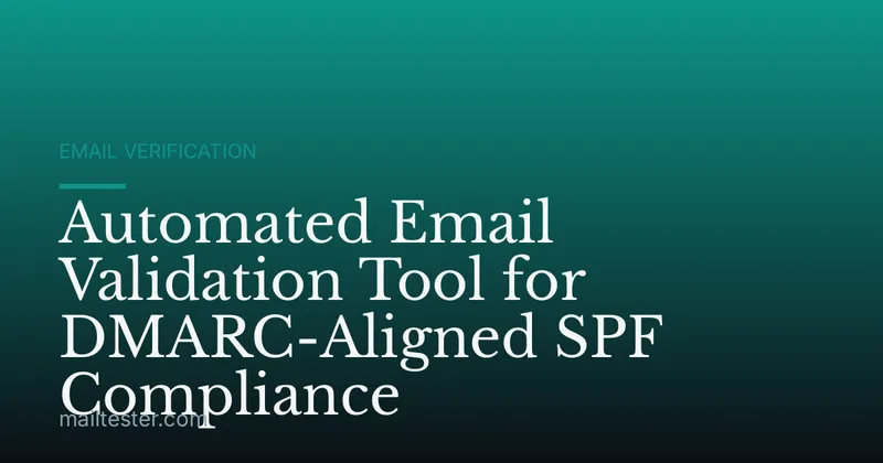 Automated Email Validation Tool for DMARC-Aligned SPF Compliance