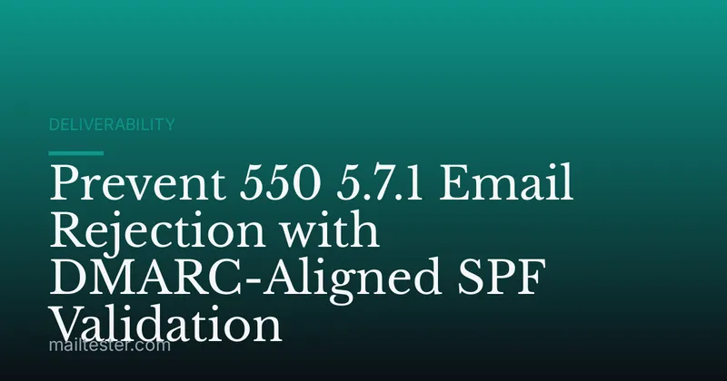 Prevent 550 5.7.1 Email Rejection with DMARC-Aligned SPF Validation
