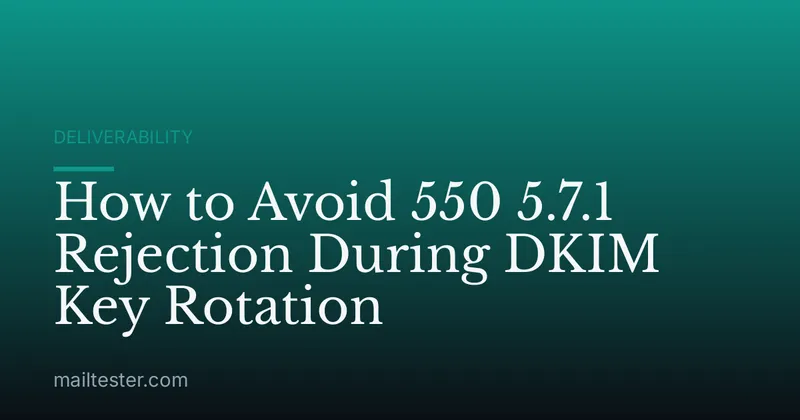 How to Avoid 550 5.7.1 Rejection During DKIM Key Rotation
