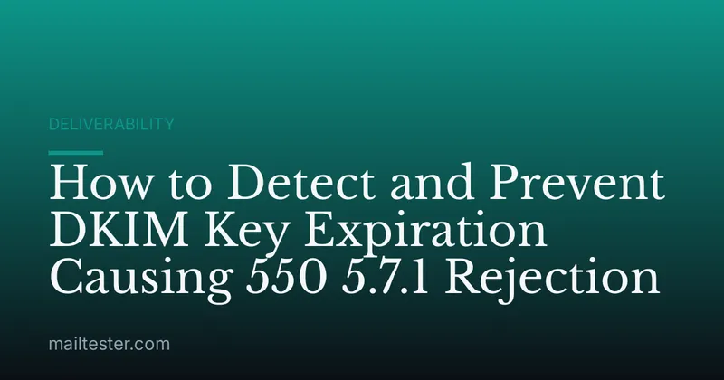 How to Detect and Prevent DKIM Key Expiration Causing 550 5.7.1 Rejection