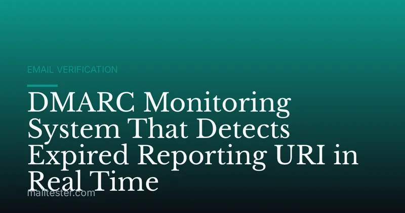 DMARC Monitoring System That Detects Expired Reporting URI in Real Time