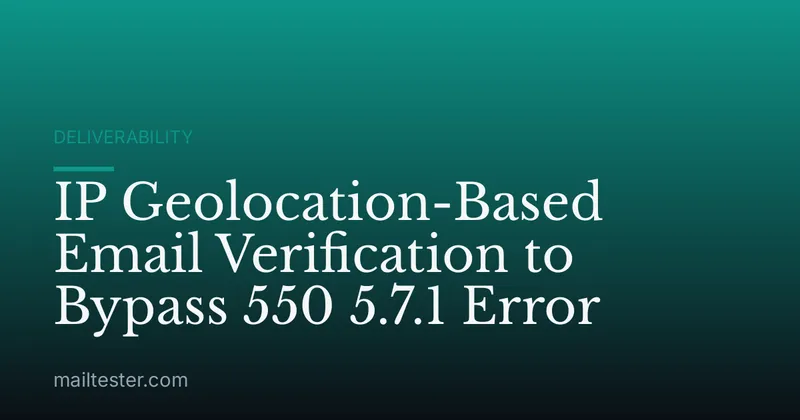 IP Geolocation-Based Email Verification to Bypass 550 5.7.1 Error