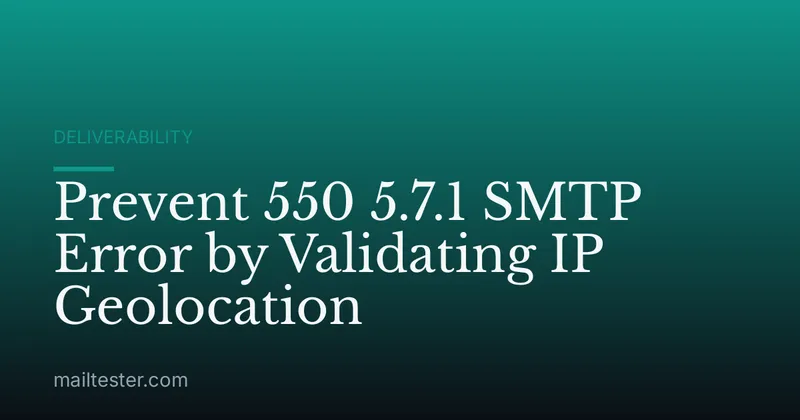 Prevent 550 5.7.1 SMTP Error by Validating IP Geolocation