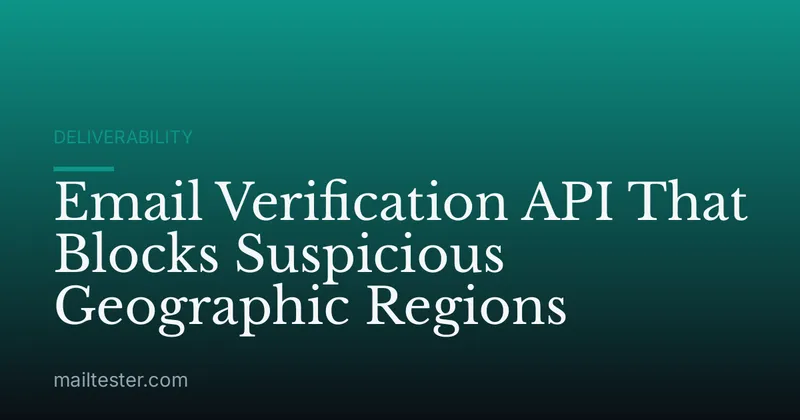 Email Verification API That Blocks Suspicious Geographic Regions