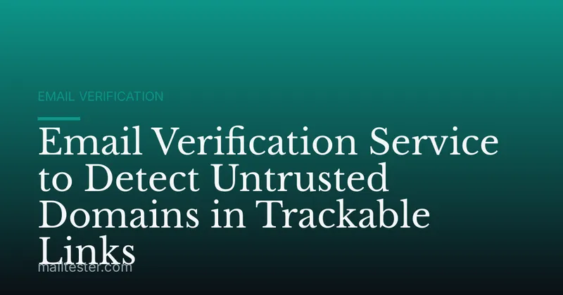 Email Verification Service to Detect Untrusted Domains in Trackable Links