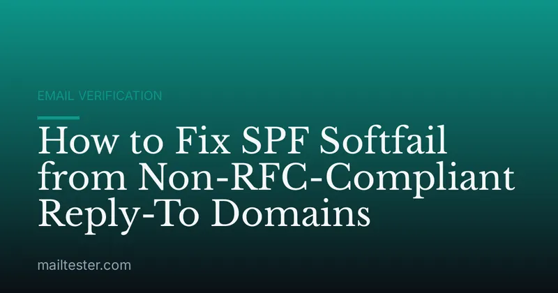 How to Fix SPF Softfail from Non-RFC-Compliant Reply-To Domains