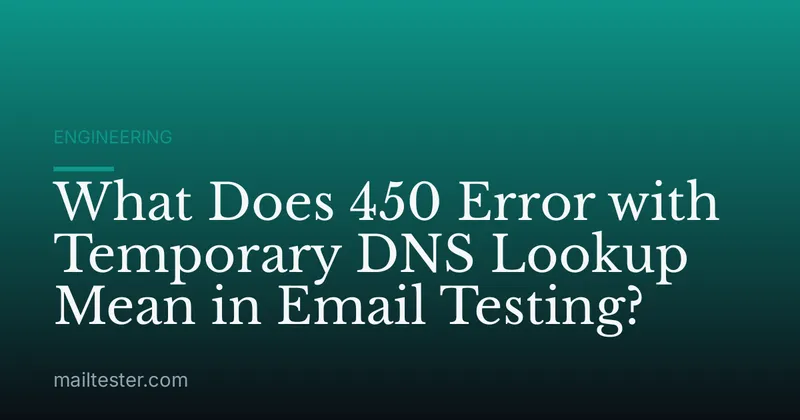 What Does 450 Error with Temporary DNS Lookup Mean in Email Testing?