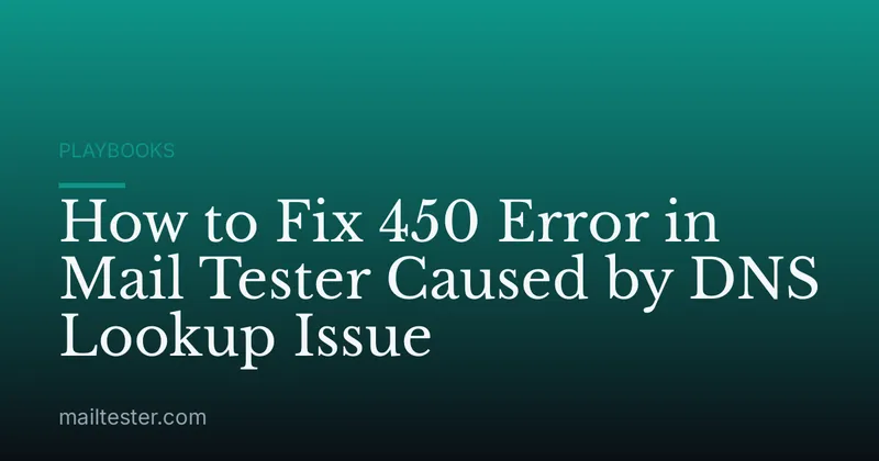 How to Fix 450 Error in Mail Tester Caused by DNS Lookup Issue