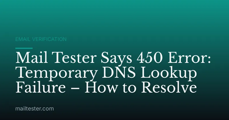 Mail Tester Says 450 Error: Temporary DNS Lookup Failure – How to Resolve