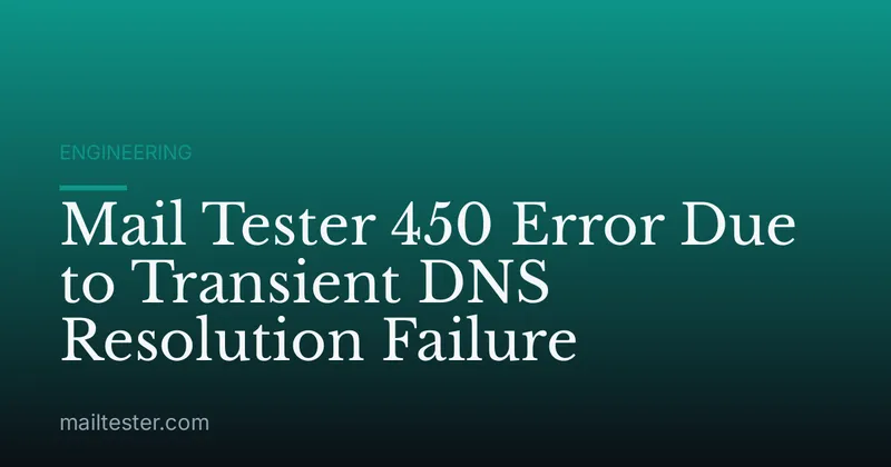 Mail Tester 450 Error Due to Transient DNS Resolution Failure