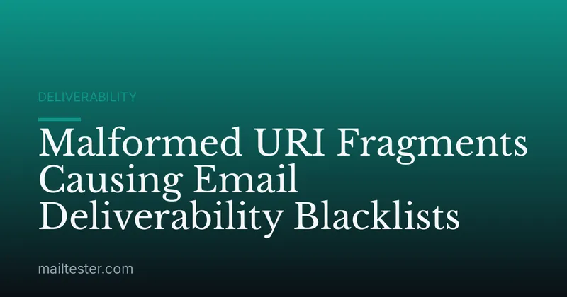 Malformed URI Fragments Causing Email Deliverability Blacklists