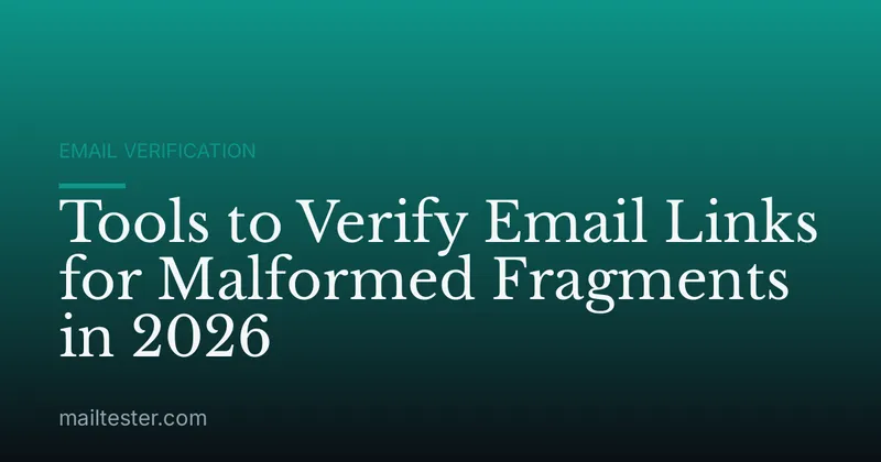 Tools to Verify Email Links for Malformed Fragments in 2026