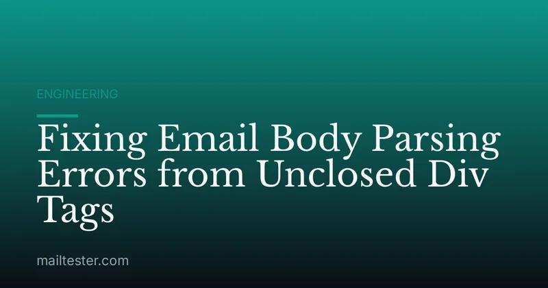 Fixing Email Body Parsing Errors from Unclosed Div Tags