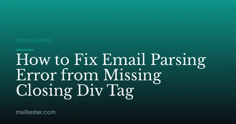 How to Fix Email Parsing Error from Missing Closing Div Tag