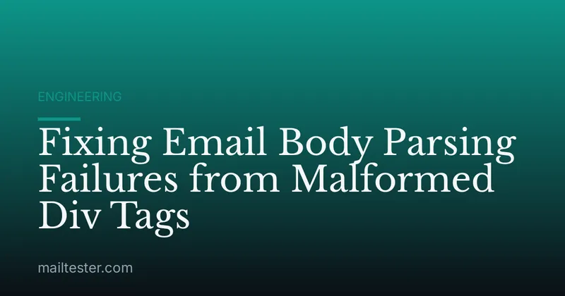 Fixing Email Body Parsing Failures from Malformed Div Tags
