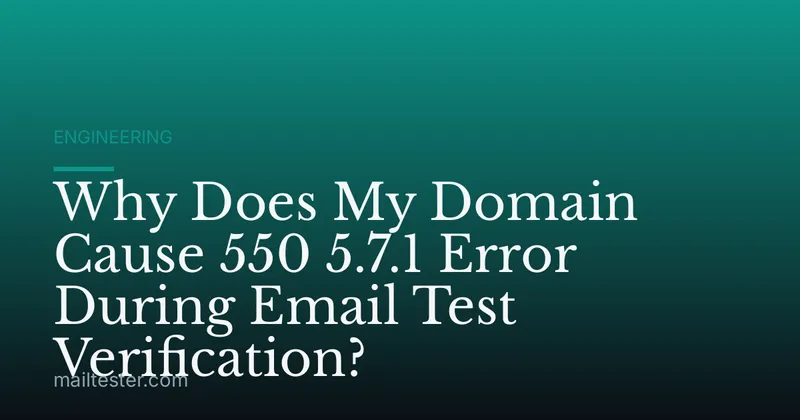 Why Does My Domain Cause 550 5.7.1 Error During Email Test Verification?