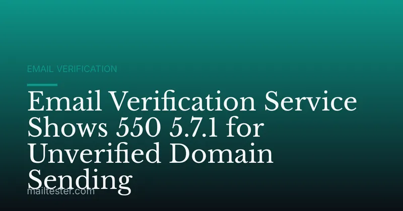Email Verification Service Shows 550 5.7.1 for Unverified Domain Sending