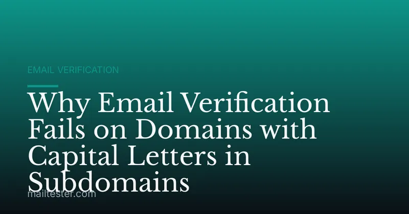 Why Email Verification Fails on Domains with Capital Letters in Subdomains