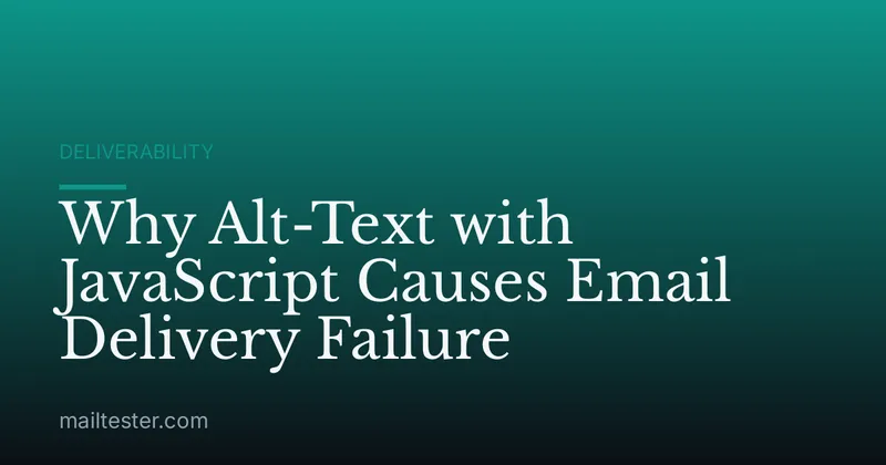 Why Alt-Text with JavaScript Causes Email Delivery Failure