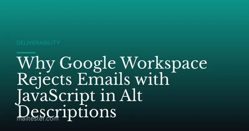 Why Google Workspace Rejects Emails with JavaScript in Alt Descriptions