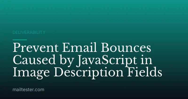 Prevent Email Bounces Caused by JavaScript in Image Description Fields