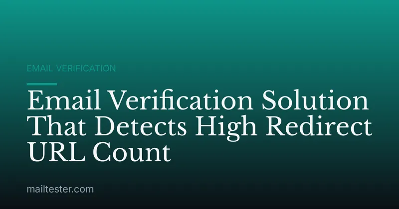 Email Verification Solution That Detects High Redirect URL Count