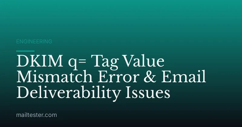 DKIM q= Tag Value Mismatch Error & Email Deliverability Issues