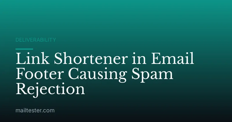 Link Shortener in Email Footer Causing Spam Rejection