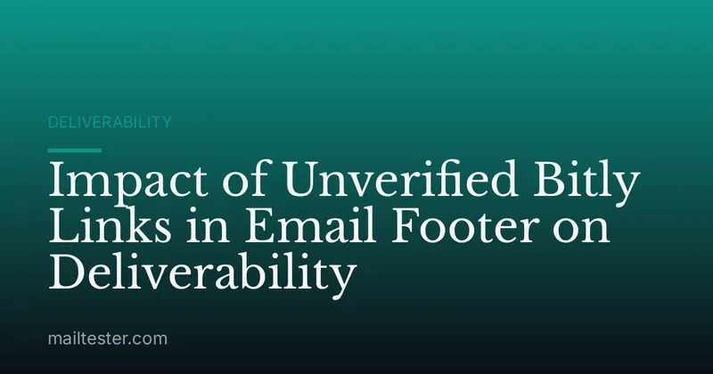 Impact of Unverified Bitly Links in Email Footer on Deliverability