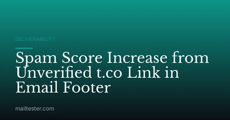 Spam Score Increase from Unverified t.co Link in Email Footer