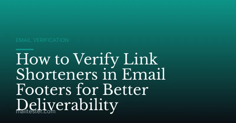 How to Verify Link Shorteners in Email Footers for Better Deliverability