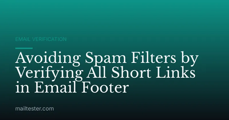 Avoiding Spam Filters by Verifying All Short Links in Email Footer