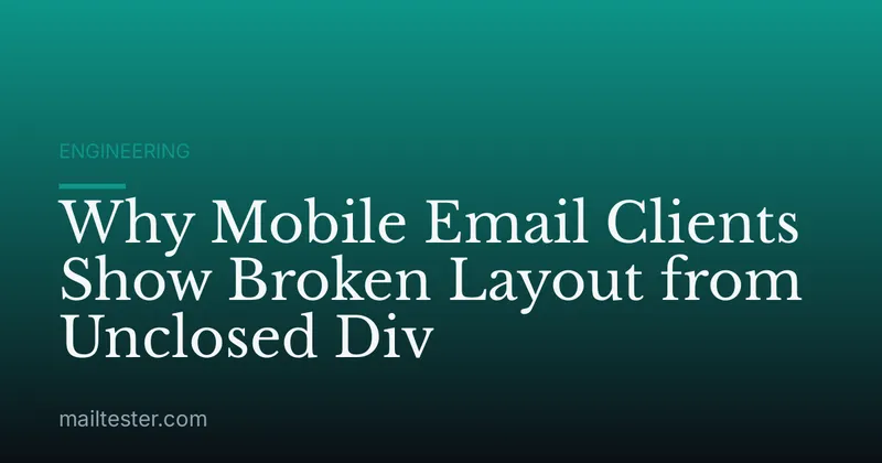 Why Mobile Email Clients Show Broken Layout from Unclosed Div